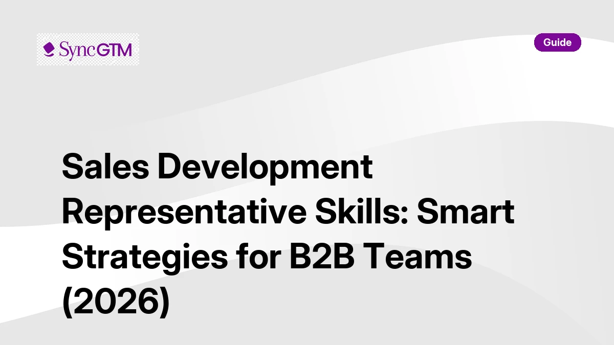 Sales development representative skills guide for B2B teams — SyncGTM