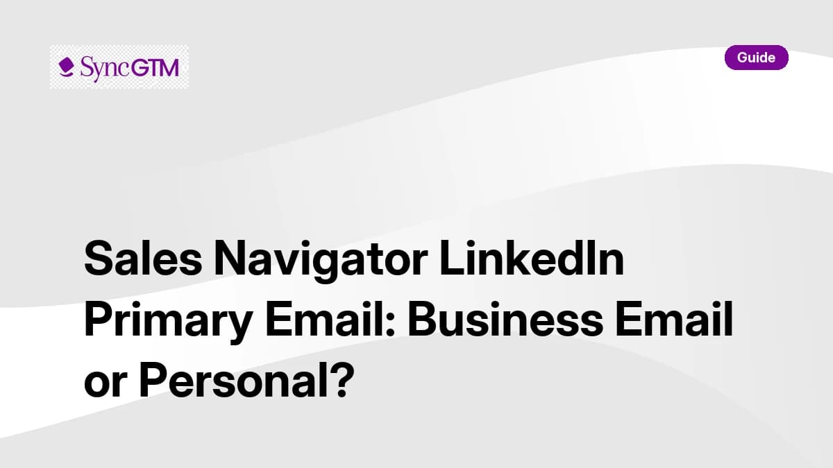 LinkedIn Sales Navigator primary email — business email or personal email decision guide by SyncGTM