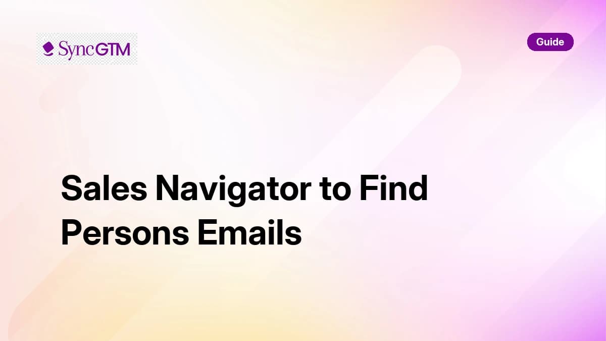 Sales Navigator to find persons emails — B2B guide by SyncGTM