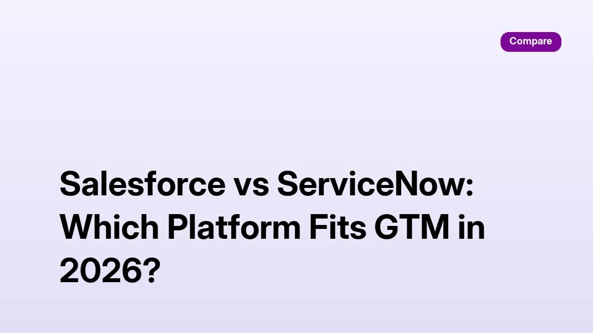 Salesforce vs ServiceNow: Which Platform Fits GTM in 2026?