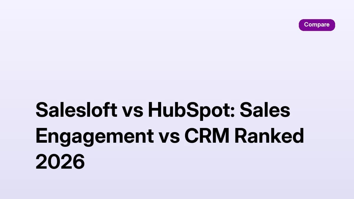 Salesloft vs HubSpot: Sales Engagement vs CRM Ranked 2026