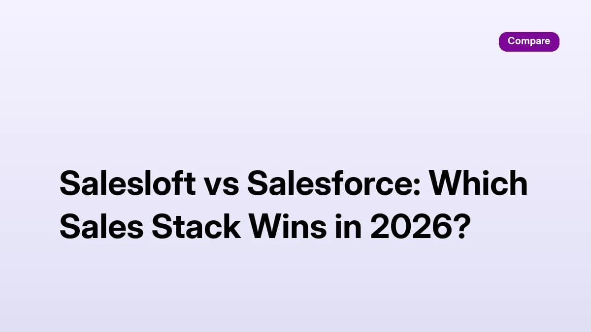 Salesloft vs Salesforce: Which Sales Stack Wins in 2026?