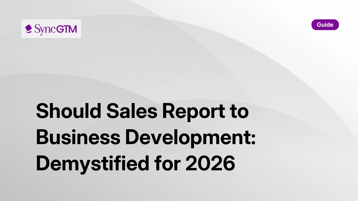 Should sales report to business development — org structure guide by SyncGTM