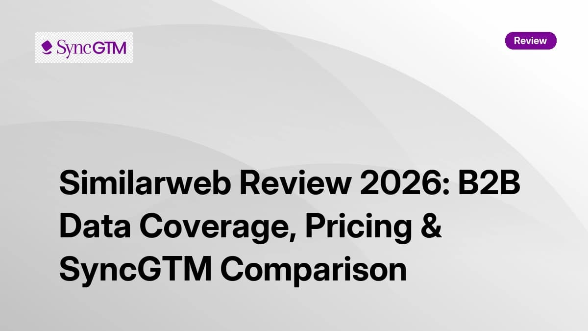 Similarweb Review 2026 — B2B Data Coverage, Pricing and SyncGTM Comparison