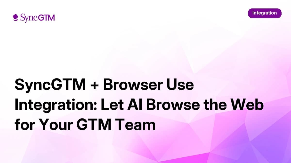 SyncGTM + Browser Use Integration: Let AI Browse the Web for Your GTM Team
