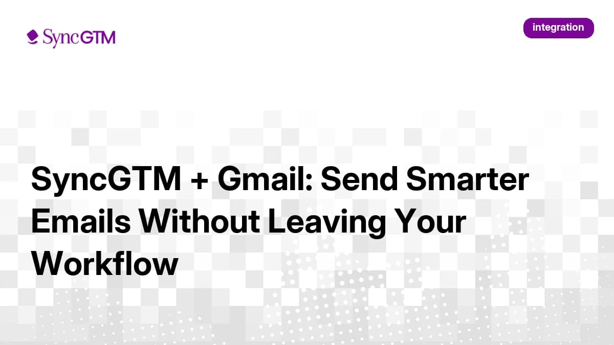 SyncGTM + Gmail: Send Smarter Emails Without Leaving Your Workflow