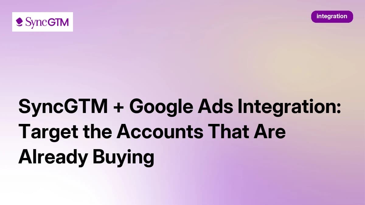 SyncGTM + Google Ads Integration: Target the Accounts That Are Already Buying