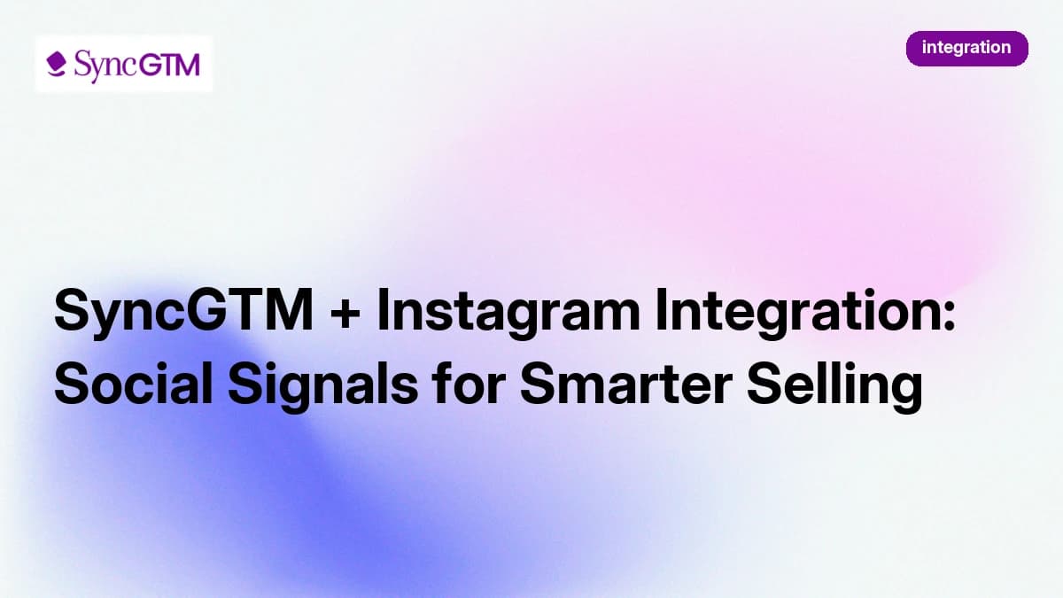 SyncGTM + Instagram Integration: Social Signals for Smarter Selling