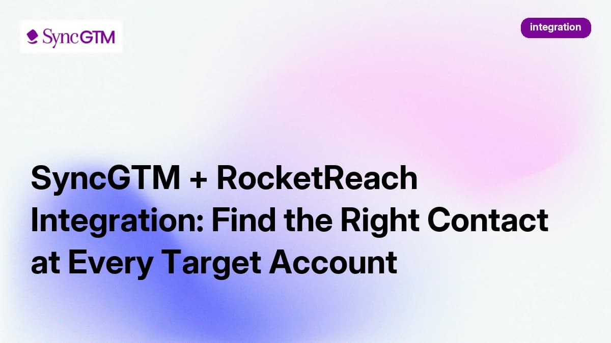 SyncGTM + RocketReach Integration: Find the Right Contact at Every Target Account