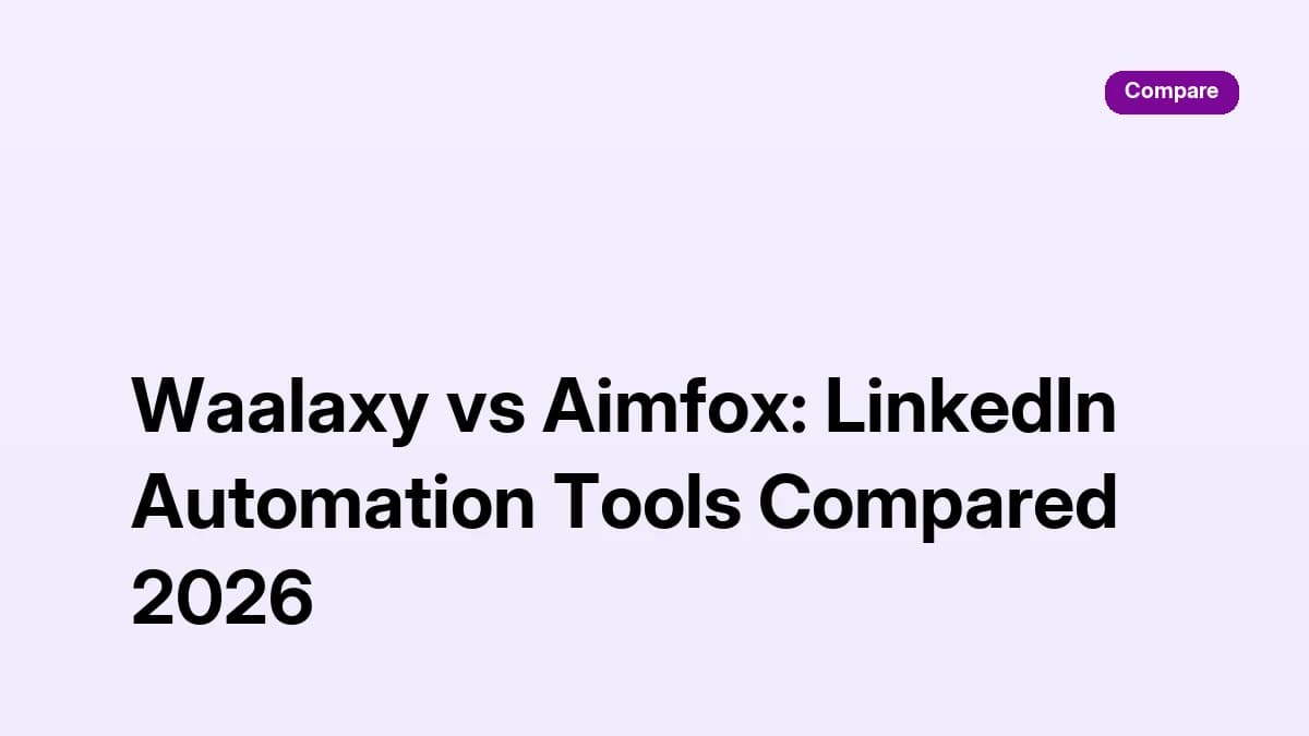 Waalaxy vs Aimfox — LinkedIn automation tools compared for 2026