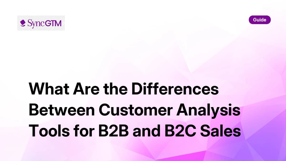 B2B vs B2C customer analysis tools — key differences explained for sales teams
