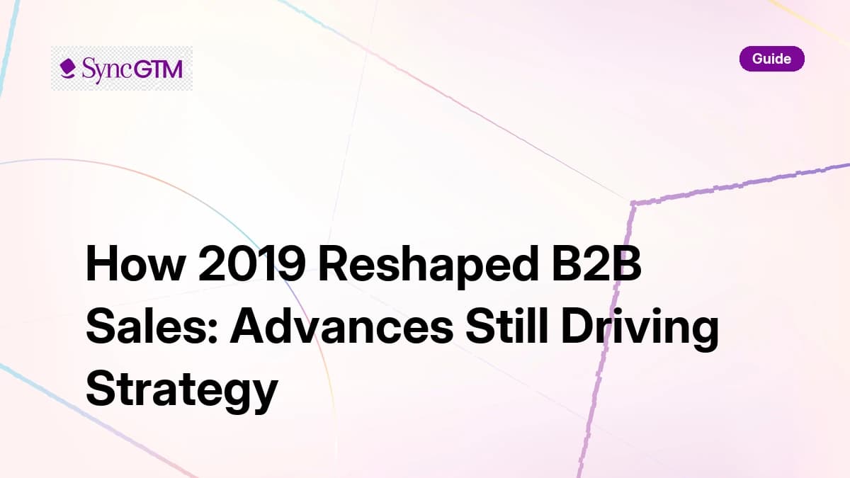 How 2019 reshaped B2B sales strategies — guide by SyncGTM