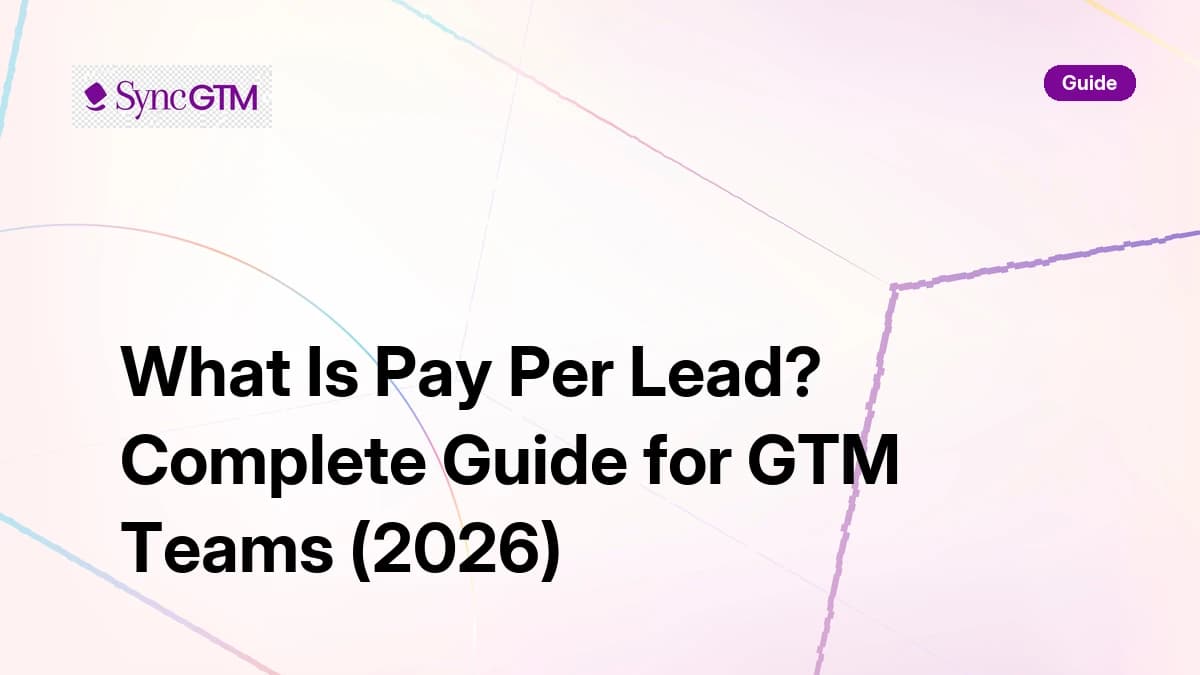 What Is Pay Per Lead? Complete Guide for GTM Teams (2026)