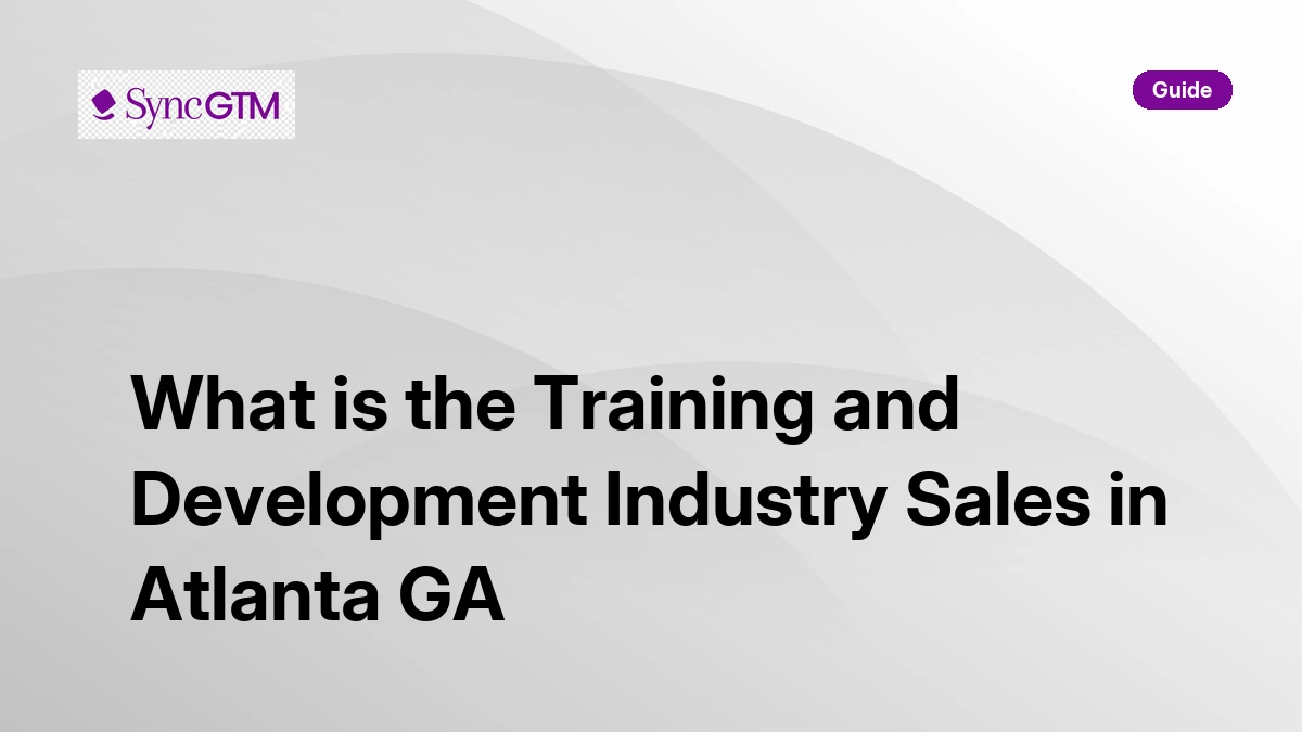 Training and development industry sales in Atlanta GA — market guide by SyncGTM
