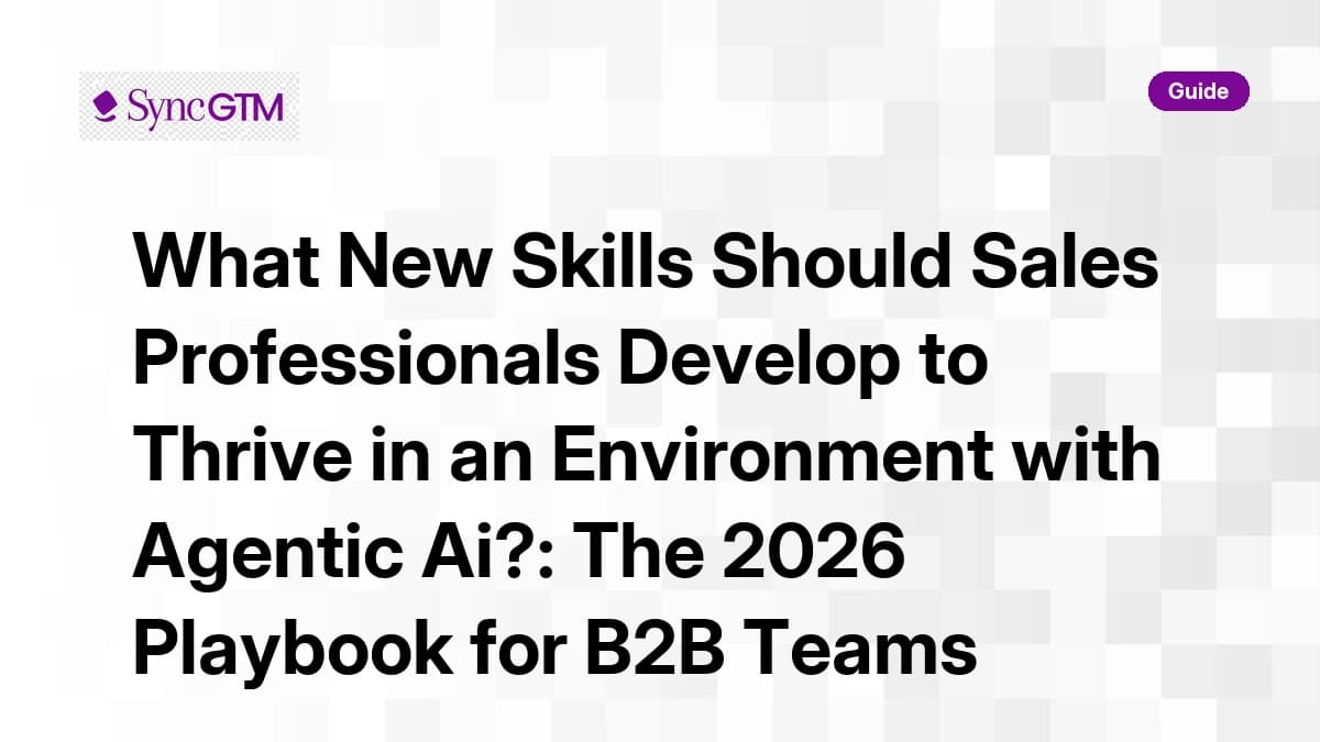 Sales skills for agentic AI — guide for B2B sales professionals by SyncGTM