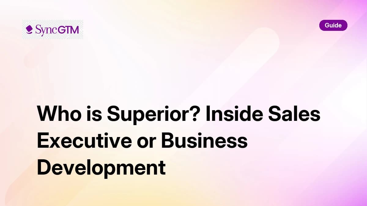 Inside sales executive vs business development — guide by SyncGTM